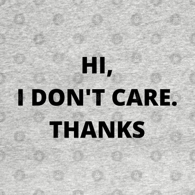 HI,I DON'T CARE THANKS by adee Collections 